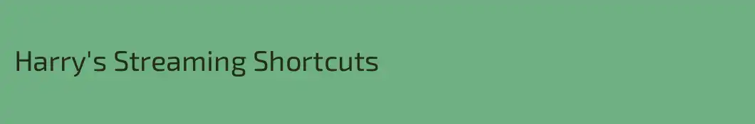 Harry's Streaming Shortcuts